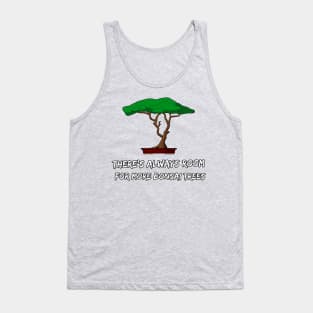 There's Always Room For More Bonsai Tank Top